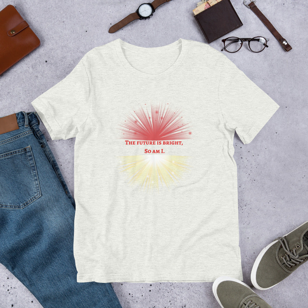 Manifest Your Bright Future: 'The Future is Bright, So Am I' Unisex T-Shirt