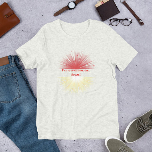 Manifest Your Bright Future: 'The Future is Bright, So Am I' Unisex T-Shirt