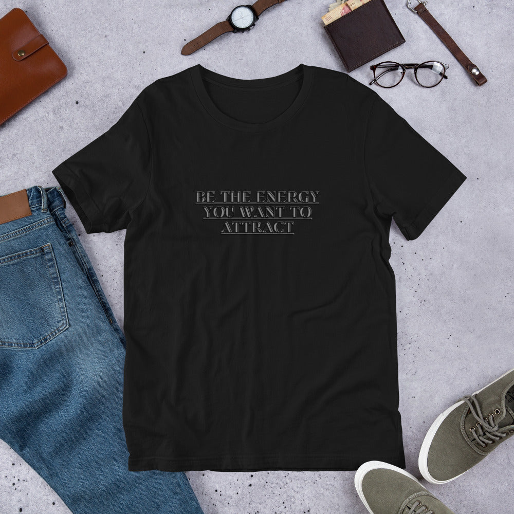 Empower Your Style: Be the Energy You Want to Attract Unisex T-shirt