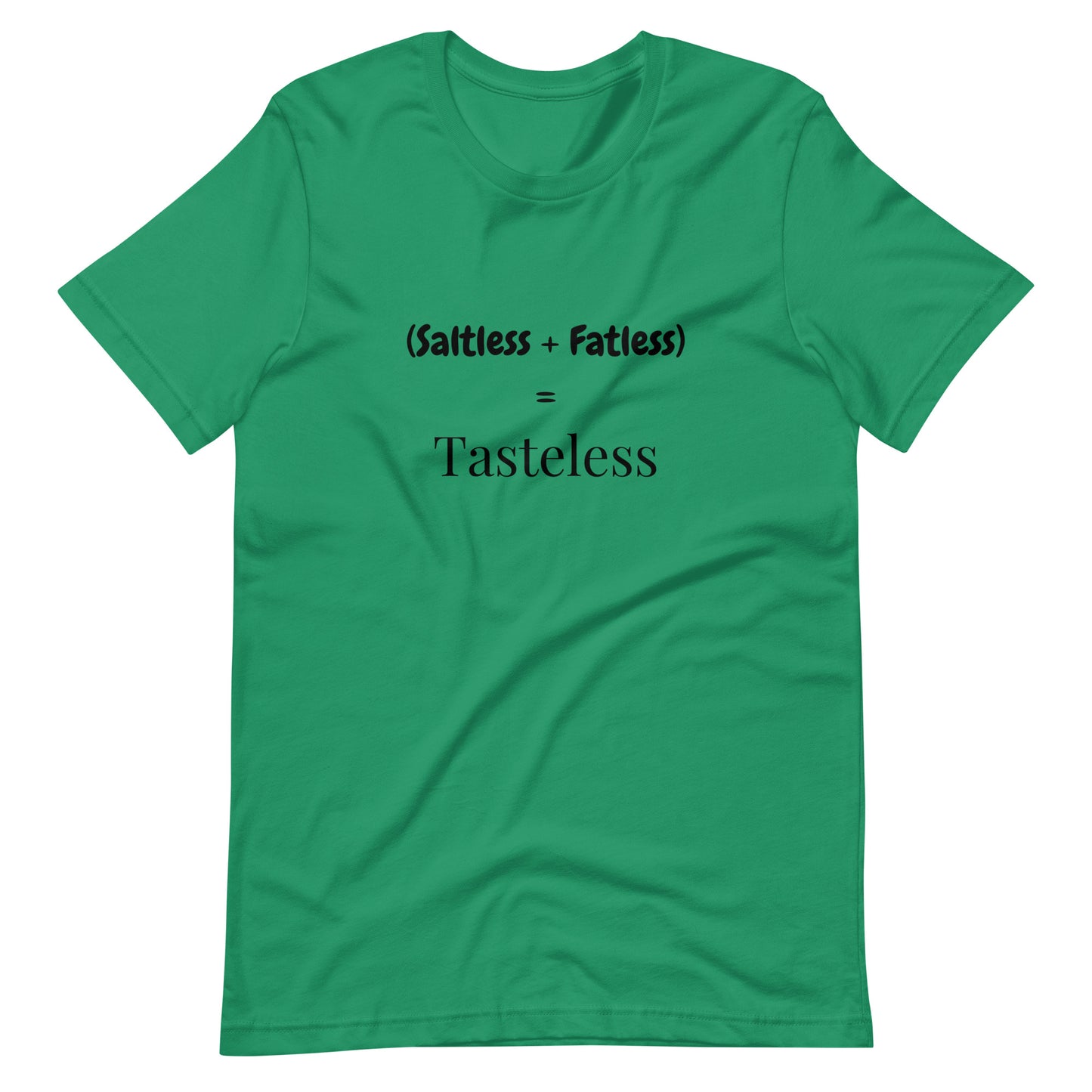 Saltless & Fatless = Tasteless T-Shirt | Bold Foodie Tee for Flavor Lovers