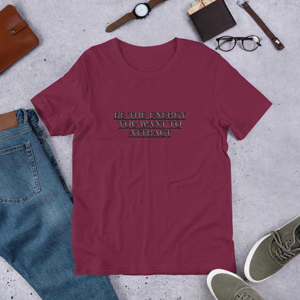 Empower Your Style: Be the Energy You Want to Attract Unisex T-shirt