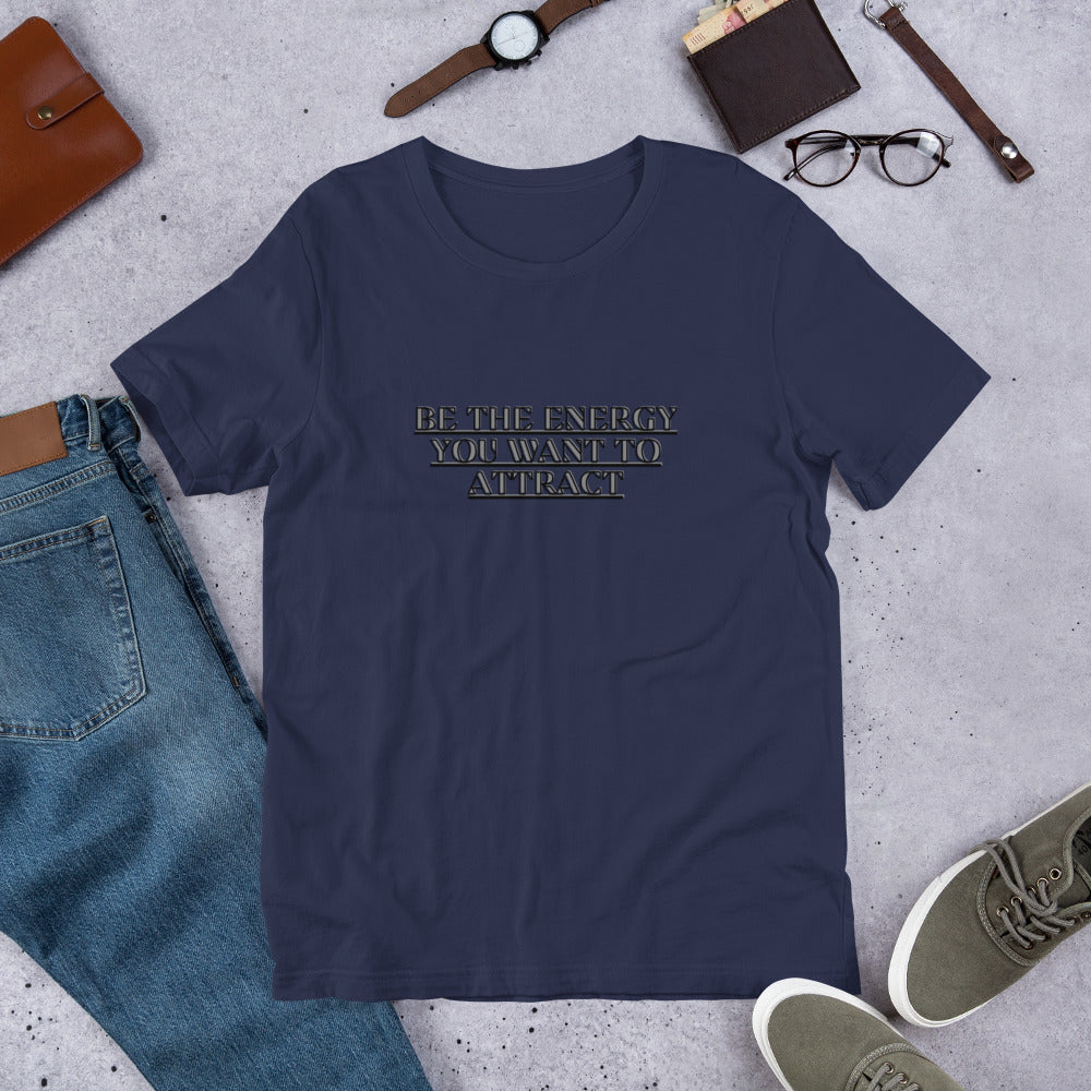 Empower Your Style: Be the Energy You Want to Attract Unisex T-shirt
