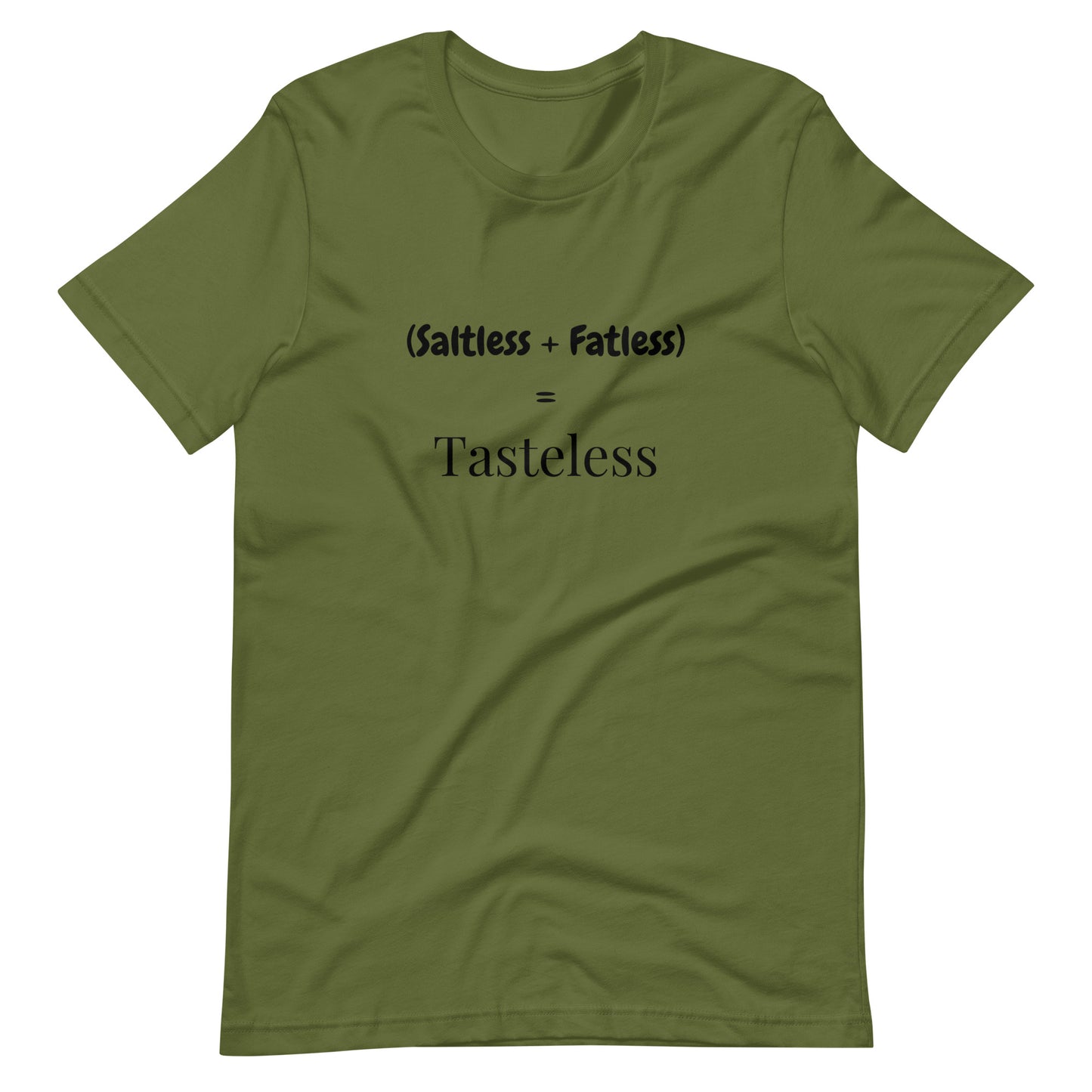 Saltless & Fatless = Tasteless T-Shirt | Bold Foodie Tee for Flavor Lovers