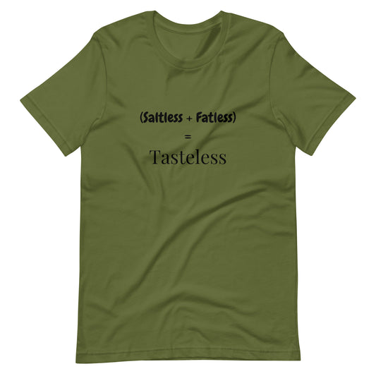 Saltless & Fatless = Tasteless T-Shirt | Bold Foodie Tee for Flavor Lovers