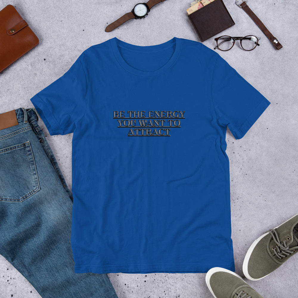 Empower Your Style: Be the Energy You Want to Attract Unisex T-shirt