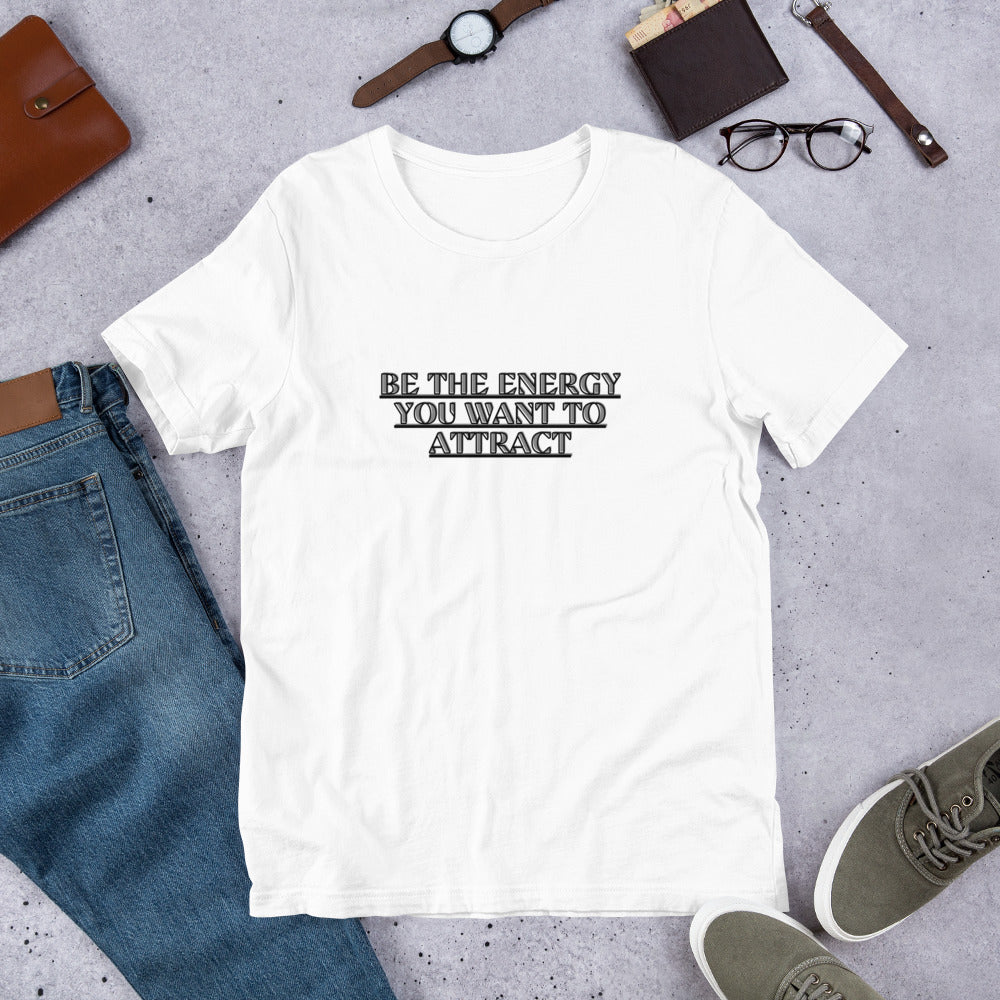 Empower Your Style: Be the Energy You Want to Attract Unisex T-shirt